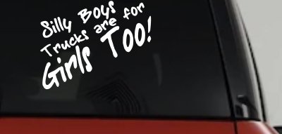 Silly Boys Truck Are For Girls Too Off Road Car or Truck Window Vinyl Decal Sticker