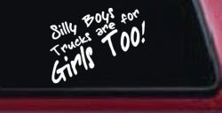 Silly Boys Truck Are For Girls Too Off Road Car or Truck Window Decal Sticker
