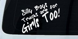 Silly Boys Truck Are For Girls Too Off Road Car or Truck Window Decal Sticker
