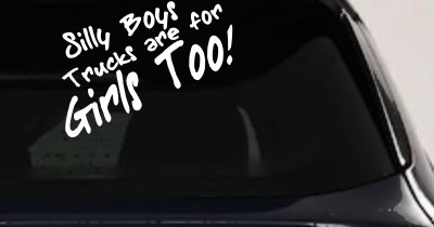 Silly Boys Truck Are For Girls Too Off Road Car or Truck Window Vinyl Decal Sticker