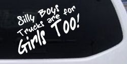 Silly Boys Truck Are For Girls Too Off Road Car or Truck Window Decal Sticker
