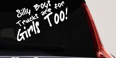 Silly Boys Truck Are For Girls Too Off Road Car or Truck Window Vinyl Decal Sticker