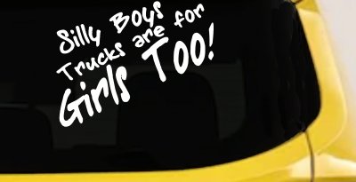 Silly Boys Truck Are For Girls Too Off Road Car or Truck Window Vinyl Decal Sticker