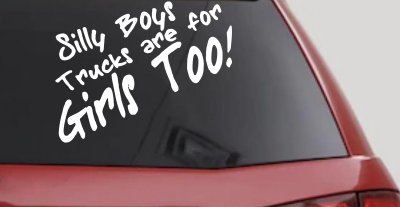 Silly Boys Truck Are For Girls Too Off Road Car or Truck Window Vinyl Decal Sticker