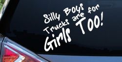 Silly Boys Truck Are For Girls Too Off Road Car or Truck Window Decal Sticker