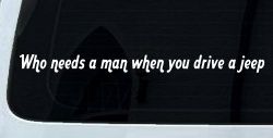 Who Needs A Man When You Drive A Jeep Off Road Car or Truck Window Decal Sticker