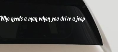Who Needs A Man When You Drive A Jeep Off Road Car or Truck Window Vinyl Decal Sticker
