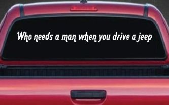 Who Needs A Man When You Drive A Jeep Off Road Car or Truck Window Decal Sticker