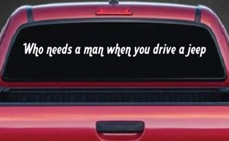 Who Needs A Man When You Drive A Jeep Off Road Car or Truck Window Decal Sticker