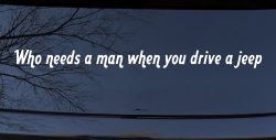 Who Needs A Man When You Drive A Jeep Off Road Car or Truck Window Decal Sticker