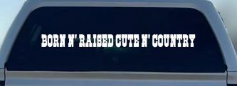 Born N Raised Cute N Country Car or Truck Window Decal Sticker