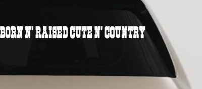 Born N Raised Cute N Country Car or Truck Window Vinyl Decal Sticker