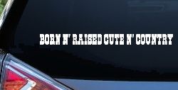 Born N Raised Cute N Country Car or Truck Window Decal Sticker
