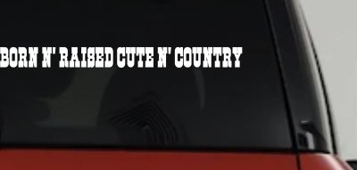 Born N Raised Cute N Country Car or Truck Window Vinyl Decal Sticker
