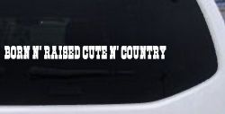 Born N Raised Cute N Country Car or Truck Window Decal Sticker