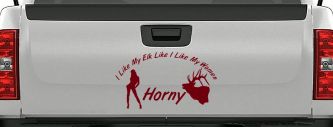 I Like My Elk Like I Like My Women Horny Funny Hunting Car or Truck Window Decal Sticker (Burgundy)