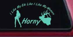 I Like My Elk Like I Like My Women Horny Funny Hunting Car or Truck Window Vinyl Decal Sticker (Mint)