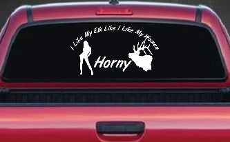 I Like My Elk Like I Like My Women Horny Funny Hunting Car or Truck Window Decal Sticker