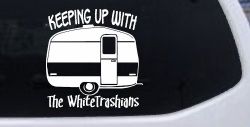 Keeping Up With The Whitetrashians Funny Car or Truck Window Decal Sticker