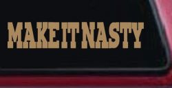 Make It Nasty Country Car or Truck Window Decal Sticker (Light Brown)