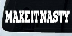 Make It Nasty Country Car or Truck Window Decal Sticker