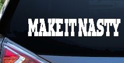 Make It Nasty Country Car or Truck Window Decal Sticker