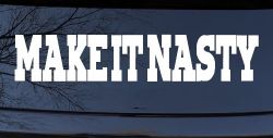 Make It Nasty Country Car or Truck Window Decal Sticker