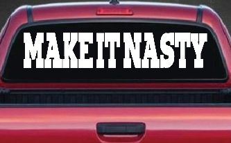 Make It Nasty Country Car or Truck Window Decal Sticker
