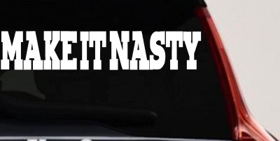 Make It Nasty Country Car or Truck Window Vinyl Decal Sticker