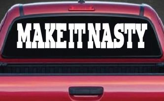 Make It Nasty Country Car or Truck Window Decal Sticker