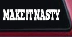 Make It Nasty Country Car or Truck Window Decal Sticker