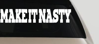 Make It Nasty Country Car or Truck Window Vinyl Decal Sticker