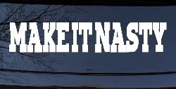 Make It Nasty Country Car or Truck Window Decal Sticker