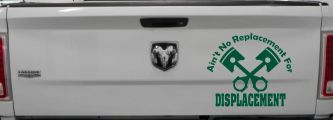 Ain't No Replacement For Displacement Racing Car or Truck Window Decal Sticker (Dark Green)