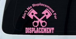 Ain't No Replacement For Displacement Racing Car or Truck Window Decal Sticker (Pink)