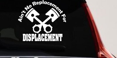 Ain't No Replacement For Displacement Racing Car or Truck Window Vinyl Decal Sticker