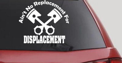 Ain't No Replacement For Displacement Racing Car or Truck Window Vinyl Decal Sticker