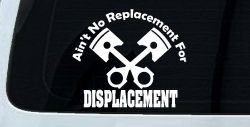 Ain't No Replacement For Displacement Racing Car or Truck Window Decal Sticker