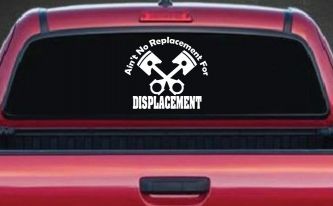 Ain't No Replacement For Displacement Racing Car or Truck Window Decal Sticker