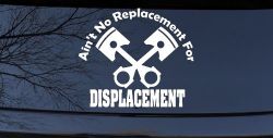Ain't No Replacement For Displacement Racing Car or Truck Window Decal Sticker