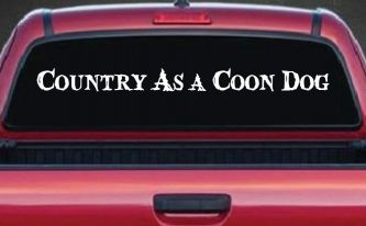 Country As A Coon Dog Hunting Car or Truck Window Decal Sticker