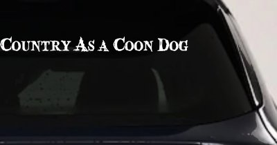 Country As A Coon Dog Hunting Car or Truck Window Vinyl Decal Sticker
