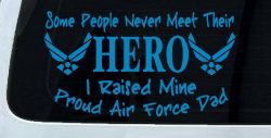 Some People Never Meet Their Hero I Raised Mine Proud Air Force Dad Military Car or Truck Window Vinyl Decal Sticker (Blue)
