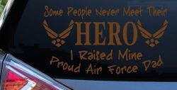 Some People Never Meet Their Hero I Raised Mine Proud Air Force Dad Military Car or Truck Window Decal Sticker (Copper)