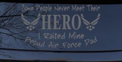 Some People Never Meet Their Hero I Raised Mine Proud Air Force Dad Military Car or Truck Window Vinyl Decal Sticker (Silver)