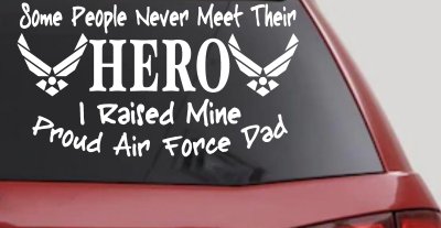 Some People Never Meet Their Hero I Raised Mine Proud Air Force Dad Military Car or Truck Window Vinyl Decal Sticker