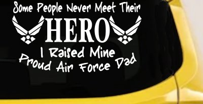 Some People Never Meet Their Hero I Raised Mine Proud Air Force Dad Military Car or Truck Window Vinyl Decal Sticker