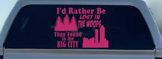 I'd Rather Be Lost In The Woods Than Found In The Big City Country Nature hiking and Hunting Car or Truck Window Decal Sticker (Hot Pink)