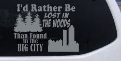 I'd Rather Be Lost In The Woods Than Found In The Big City Country Nature hiking and Hunting Car or Truck Window Decal Sticker (Telegrey)