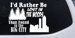 I'd Rather Be Lost In The Woods Than Found In The Big City Country Nature hiking and Hunting Car or Truck Window Decal Sticker